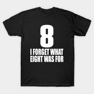 I forget what eight was for T-Shirt